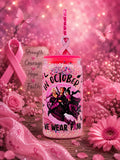 In October We Wear Pink 16oz snowglobe tumbler